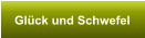 Gl�ck und Schwefel